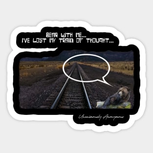 Bear With Me...I've Lost My Train Of Thought... Sticker